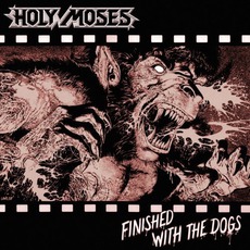 Finished With The Dogs mp3 Album by Holy Moses