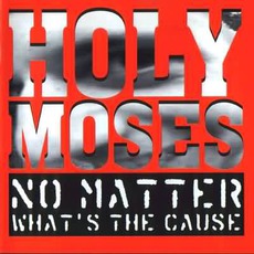 No Matter What's The Cause mp3 Album by Holy Moses