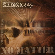 No Matter What's The Cause (Remastered) mp3 Album by Holy Moses