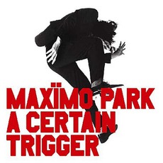 A Certain Trigger mp3 Album by Maxïmo Park