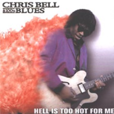 Hell Is Too Hot For Me mp3 Album by Chris Bell & 100% Blues