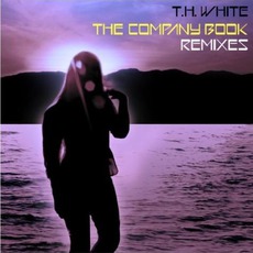 The Company Book Remixes mp3 Album by T.H. White