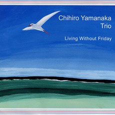 Living Without Friday mp3 Album by Chihiro Yamanaka Trio