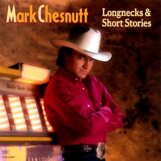 Longnecks & Short Stories mp3 Album by Mark Chesnutt