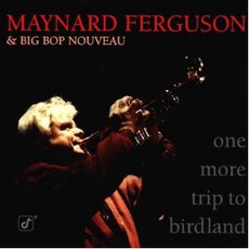 One More Trip To Birdland mp3 Album by Maynard Ferguson & Big Bop Nouveau