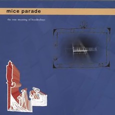 The True Meaning Of Boodleybaye mp3 Album by Mice Parade