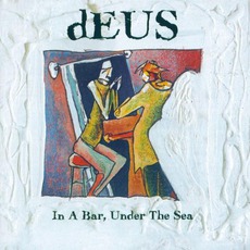 In A Bar, Under The Sea mp3 Album by dEUS