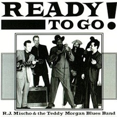 Ready To Go! mp3 Album by RJ Mischo & The Teddy Morgan Blues Band
