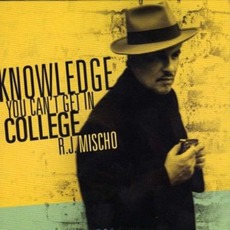 Knowledge You Can't Get In College mp3 Album by RJ Mischo