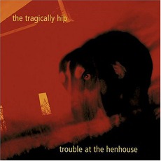 Trouble At The Henhouse mp3 Album by The Tragically Hip