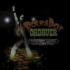 Purgatory Dance Party mp3 Album by Polkadot Cadaver