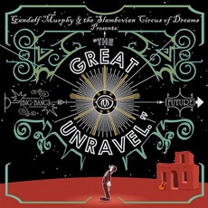 The Great Unravel mp3 Album by Gandalf Murphy & The Slambovian Circus Of Dreams