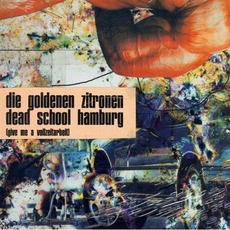 Dead School Hamburg (Give Me A Vollzeitarbeit) mp3 Album by Die Goldenen Zitronen