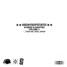 B-Sides & Rarities, Volume 1: '...Then We Take Japan' mp3 Artist Compilation by 65Daysofstatic