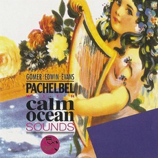 Pachelbel With Calm Ocean Sounds mp3 Album by Gomer Edwin Evans