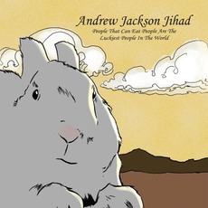 People That Can Eat People Are The Luckiest People In The World mp3 Album by Andrew Jackson Jihad