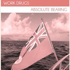 Absolute Bearing mp3 Album by Work Drugs