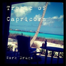 Tropic Of Capricorn mp3 Album by Work Drugs