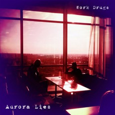 Aurora Lies mp3 Album by Work Drugs