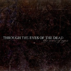 The Scars Of Ages mp3 Album by Through The Eyes Of The Dead