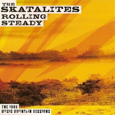 Rolling Steady: The 1983 Music Mountain Session mp3 Album by The Skatalites