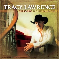 Then & Now: The Hits Collection mp3 Artist Compilation by Tracy Lawrence