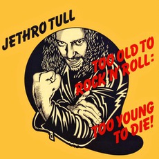 Too Old To Rock 'N' Roll: Too Young To Die! (Remastered) mp3 Album by Jethro Tull
