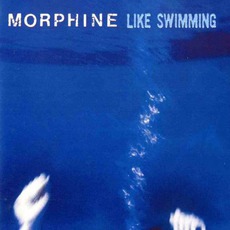 Like Swimming mp3 Album by Morphine