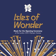 Isles Of Wonder: Music For The Opening Ceremony Of The London 2012 Olympic Games mp3 Compilation by Various Artists