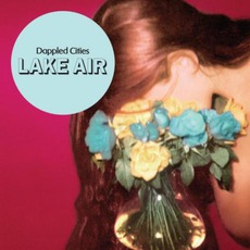 Lake Air mp3 Album by Dappled Cities