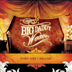 Every Time I Breathe mp3 Album by Big Daddy Weave