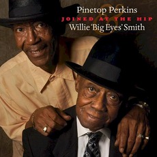 Joined At The Hip mp3 Album by Pinetop Perkins & 'Willie 'Big Eyes' Smith