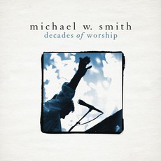 Decades Of Worship mp3 Album by Michael W. Smith