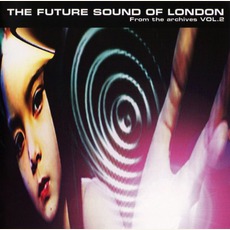 From The Archives, Volume 2 mp3 Artist Compilation by The Future Sound Of London