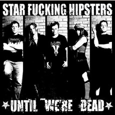 Until We're Dead mp3 Album by Star Fucking Hipsters