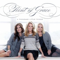 A Thousand Little Things mp3 Album by Point Of Grace