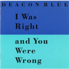 I Was Right And You Were Wrong mp3 Single by Deacon Blue