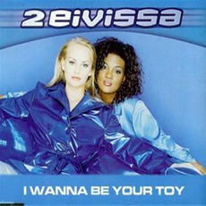 I Wanna Be Your Toy mp3 Single by 2 Eivissa