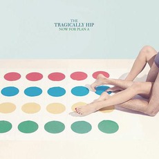 Now For Plan A mp3 Album by The Tragically Hip
