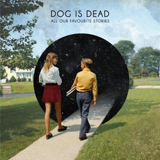 All Our Favourite Stories (Deluxe Edition) mp3 Album by Dog Is Dead