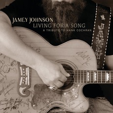 Living For A Song - A Tribute To Hank Cochran mp3 Album by Jamey Johnson