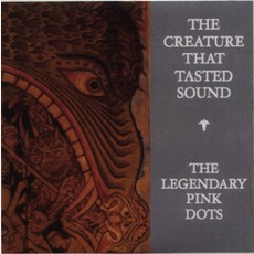 The Creature That Tasted Sound mp3 Album by The Legendary Pink Dots
