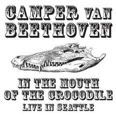 In The Mouth Of The Crocodile: Live In Seattle mp3 Live by Camper Van Beethoven