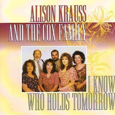 I Know Who Holds Tomorrow mp3 Album by Alison Krauss & The Cox Family