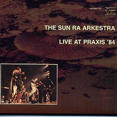 Live At Praxis '84 mp3 Live by Sun Ra Arkestra