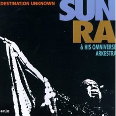Destination Unknown mp3 Live by Sun Ra And His Omniverse Arkestra