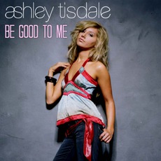 Be Good To Me mp3 Single by Ashley Tisdale