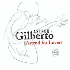 Astrud For Lovers mp3 Artist Compilation by Astrud Gilberto