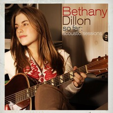 So Far: The Acoustic Sessions mp3 Album by Bethany Dillon