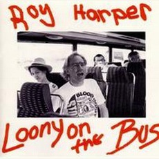 Looney On The Bus mp3 Album by Roy Harper